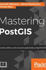 Mastering PostGIS af Dominik Mikiewicz