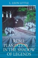 Rebel Plantation . . . In The Shadow of Legends af L Leon Little