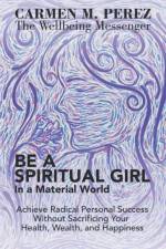 Be a Spiritual Girl in a Material World af Carmen M Perez