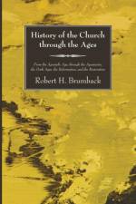 History of the Church through the Ages af Robert H Brumback