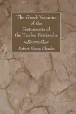 The Greek Versions of the Testaments of the Twelve Patriarchs af R H Charles