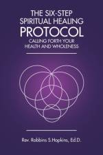 The Six-Step Spiritual Healing Protocol af Rev Robbins S Hopkins Ed D