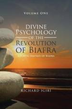 Divine Psychology of the Revolution of Biafra - Volume 1 af Richard Igiri