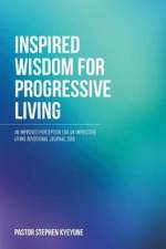 Inspired Wisdom for Progressive Living af Pastor Stephen Kyeyune