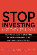 Stop Investing Like They Tell You af Stephen Spicer