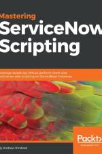 Mastering ServiceNow Scripting af Andrew Kindred