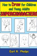 How to Draw for Children and Young Adults af Earl R Phelps