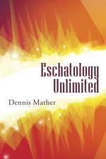 Eschatology Unlimited af Dennis Mather