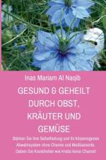 Gesund & geheilt durch Obst, Krauter und Gemuse af Inas Mariam Al Naqib