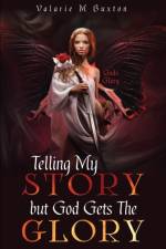 Telling My Story but God Gets The Glory af Valarie M Buxton