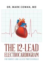 The 12-Lead Electrocardiogram for Nurses and Allied Professionals af Dr Mark Cowan