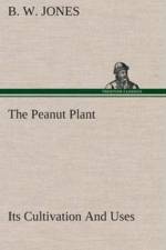 Peanut Plant Its Cultivation And Uses af B W Jones