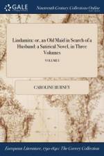 Lindamira: or, an Old Maid in Search of a Husband: a Satirical Novel, in Three Volumes; VOLUME I af Caroline Burney