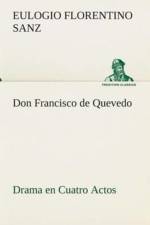Don Francisco de Quevedo Drama en Cuatro Actos af Eulogio Florentino Sanz