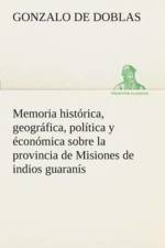 Memoria historica, geografica, politica y economica sobre la provincia de Misiones de indios guaranis af Gonzalo De Doblas