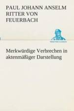 Merkwurdige Verbrechen in aktenmassiger Darstellung af Paul Johann Anselm Ritter von Feuerbach