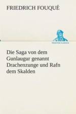 Saga von dem Gunlaugur genannt Drachenzunge und Rafn dem Skalden af Friedrich Fouque