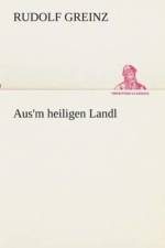 Aus'm heiligen Landl af Rudolf Greinz