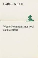 Weder Kommunismus noch Kapitalismus af Carl Jentsch