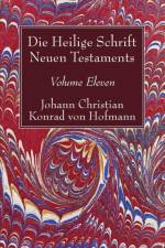 Die Heilige Schrift Neuen Testaments, Volume Eleven af Johann Christian Konrad Von Hofmann