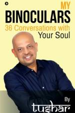 My Binoculars 36 Conversations with your soul af Tushar