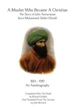 A Muslim Who Became A Christian: The Story of John Avetaranian af John Bechard