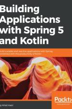 Building Applications with Spring 5 and Kotlin af Milos Vasic