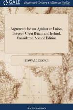 Arguments for and Against an Union, Between Great Britain and Ireland, Considered. Second Edition
