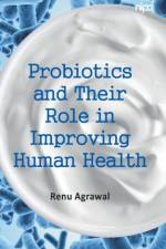 Probiotics and Their Role in Improving Human Health af Renu Agarwal