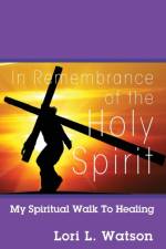 In Remembrance of the Holy Spirit af Lori L Watson