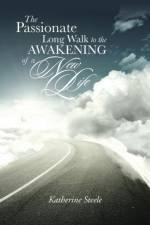 Passionate Long Walk to the Awakening of a New Life af Katherine Steele