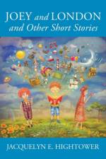 Joey and London and Other Short Stories af Jacquelyn E Hightower
