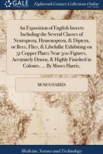 Exposition of English Insects Including the Several Classes of Neuroptera, Hymenoptera, & Diptera, or Bees, Flies, & Libelull Exhibiting on 51 Copper Plates Near 500 Figures, Accurately Drawn, & Highly Finished in Colours, ... by Moses Harris, af Moses Harris