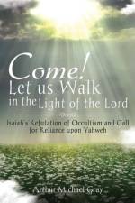 Come! Let us Walk in the Light of the Lord af Arthur Michael Gray
