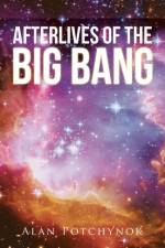 Afterlives of the Big Bang af Alan Potchynok