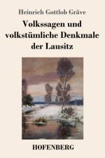 Volkssagen und volkstumliche Denkmale der Lausitz af Heinrich Gottlob Gräve