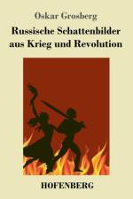 Russische Schattenbilder aus Krieg und Revolution af Oskar Grosberg