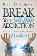 Break Your Self Help Addiction af Brian D. Ridgway