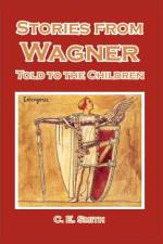 Stories from Wagner Told to the Children af C E Smith