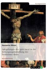Spiegelungen des Ignis sacer in der Kreuzigungsdarstellung des Isenheimer Altars af Hanspeter Moser