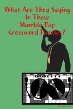 What Are They Saying In These Mumble Rap Crossword Puzzles? af Aaron Joy