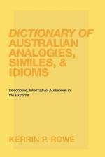 Dictionary of Australian Analogies, Similes, & Idioms af Kerrin P Rowe