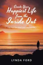 Create Your Happiest Life from the Inside Out af Lynda Ford