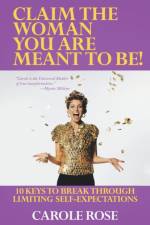 Claim the Woman You Are Meant to Be! af Carole Rose