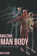 The Amazing Human Body Anatomy and Physiology af Baby Professor