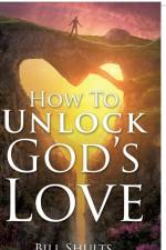 How To Unlock God's Love af Bill Shults