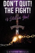 Dont Quit ! the Fight ! Is Still in You ! af Latoya Mills