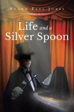 Life and a Silver Spoon af Shawn Paul Jones