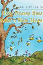 How Honey Bees Make a New Home af J R Strange Papa