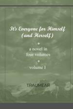 It's Everyone for Himself (and Herself) Volume I af Traumear